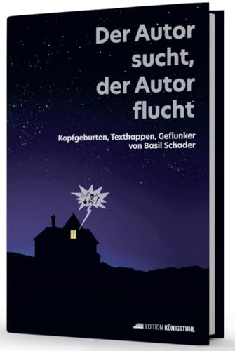 Der Autor sucht, der Autor flucht: Kopfgeburten, Texthappen, Geflunker von Edition Königstuhl